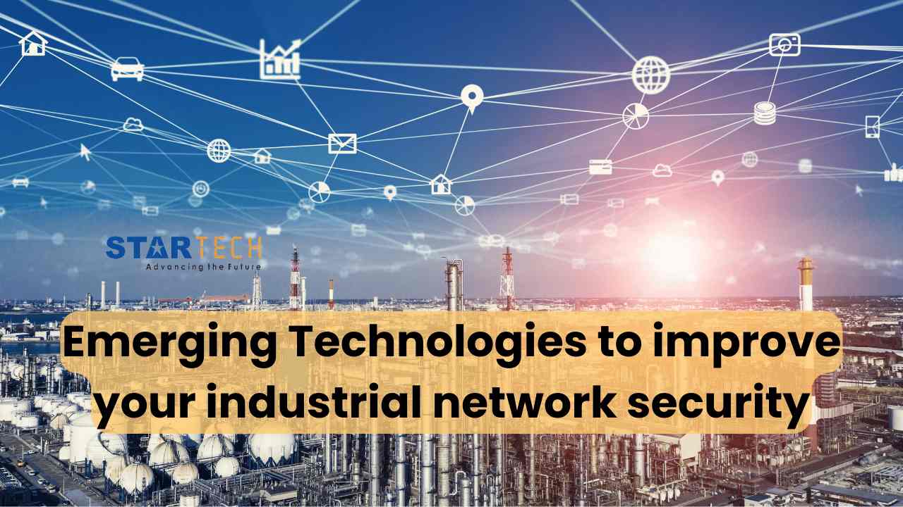Best Practices and Emerging Technologies to improve your industrial network security