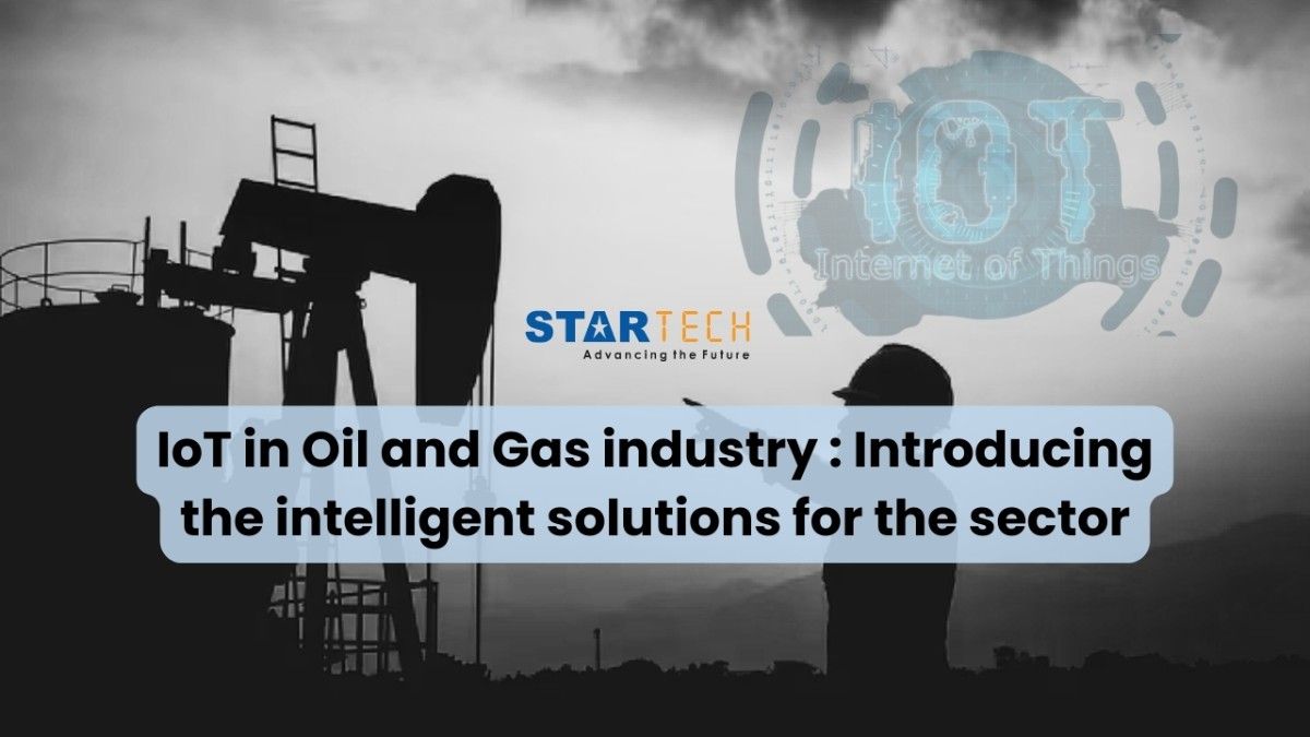 IoT in Oil and Gas industry: Introducing the intelligent solutions for the sector