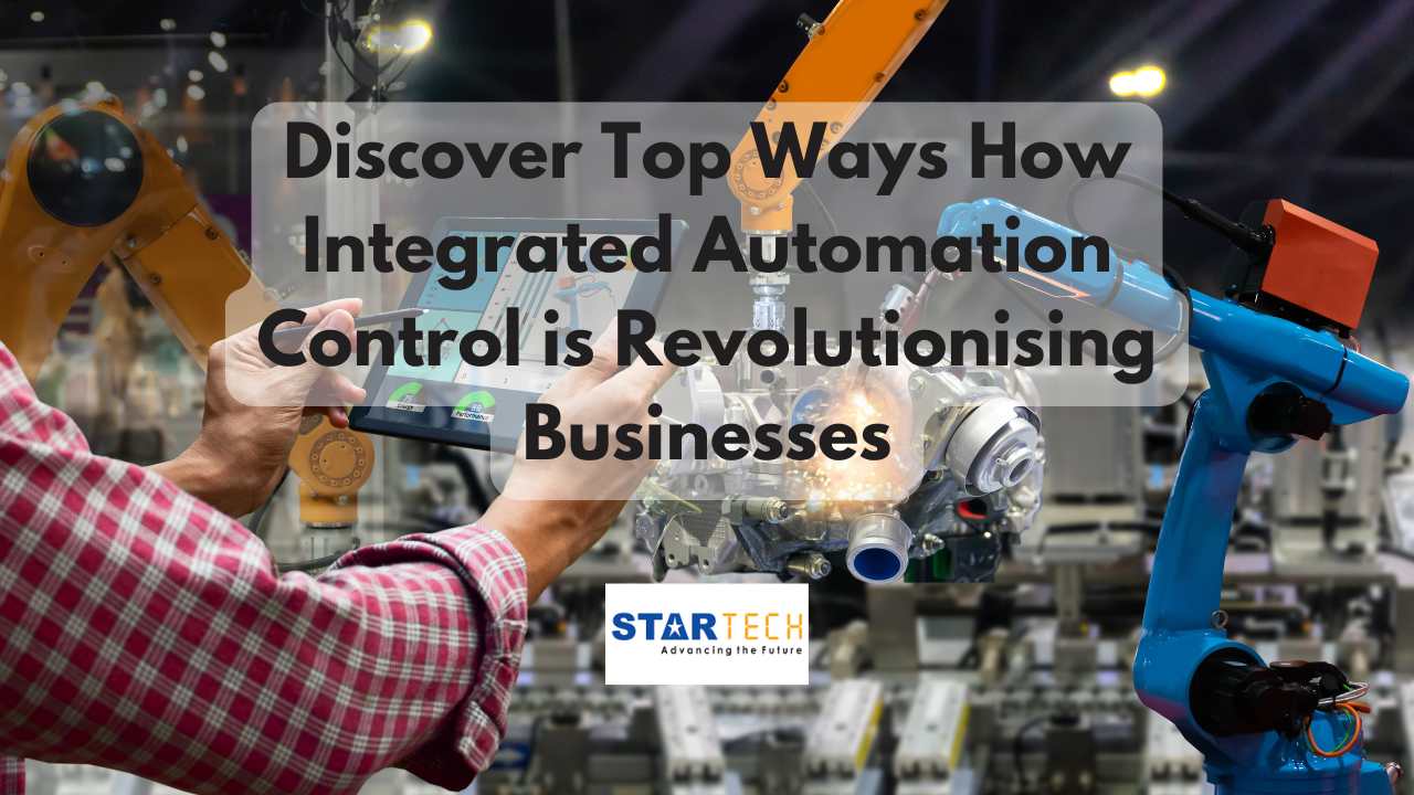 Discover Top Ways How Integrated Automation Control is Revolutionising Businesses